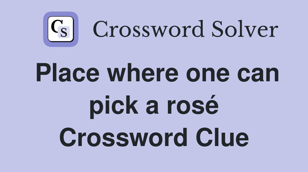 Place where one can pick a rosé Crossword Clue Answers Crossword Solver